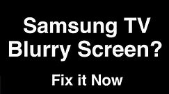 Samsung TV Blurry Screen - Fix it Now