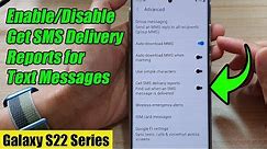 Galaxy S22/S22+/Ultra: How to Enable/Disable Get SMS Delivery Reports for Text Messages