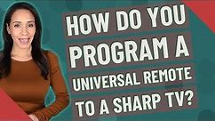 How do you program a universal remote to a Sharp TV?