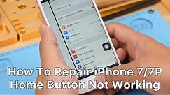 How To Repair iPhone 7/7P Home Button Not Working | Repair Shop Tips