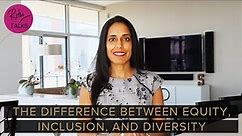 The Difference Between Equity, Inclusion, and Diversity