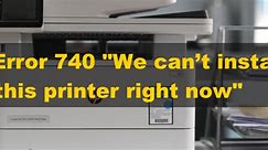 [FIXED] Error 740 "We can't install this printer right now"