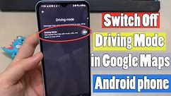 How to Switch Off Driving Mode in Google Maps on Android (2023 UPDATED)