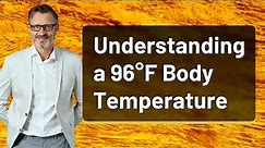 Understanding a 96°F Body Temperature