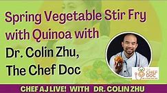 Spring Vegetable Stir Fry with Quinoa with Dr. Colin Zhu, The Chef Doc