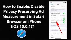 How to Enable or Disable Privacy Preserving Ad Measurement in Safari Browser on iPhone (iOS 15.0.1)?