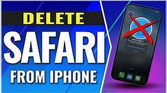 How To Delete Safari On iPhone Uninstall Safari