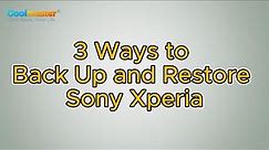 Sony Xperia Backup and Restore: How to Back Up and Restore Sony Xperia in 3 Ways