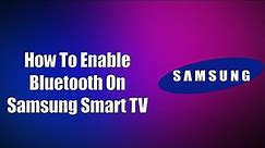 How To Enable Bluetooth On Samsung Smart TV