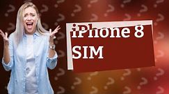 Does iPhone 8 have SIM card?