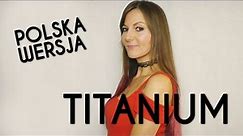 TITANIUM - David Guetta & Sia POLSKA WERSJA | PO POLSKU | POLISH VERSION by Kasia Staszewska