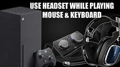How to Use a Headset, While Using Mouse & Keyboard on XBOX.