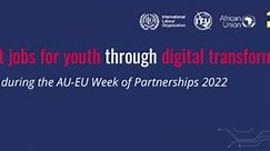 ILO, ITU and AU host online event about scaling up initiatives that harness Africa’s digital transformation to create decent jobs for youth