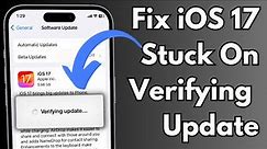 How to Fix iOS 17 Stuck on Verifying Update | Fix iPhone Stuck on Verifying Update