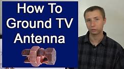 How To Ground an Outdoor TV Antenna Per NEC