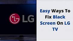 Easy Ways To Fix Black Screen On LG TV