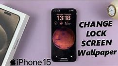 How To Change Lock Screen Wallpaper On iPhone 15 & iPhone 15 Pro