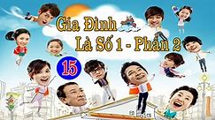 Gia Đình Là Số 1 (Phần 2) - Tập 15 [Lồng Tiếng]