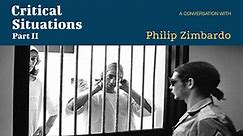 Critical Situations: The Evolution of a Situational Psychologist (Part 2) - A Conversation with Philip Zimbardo