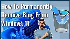 How To Permanently Remove Bing From Windows 11 | Remove Bing from Microsoft Edge and Search Bar