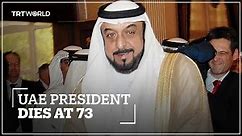 UAE President Sheikh Khalifa bin Zayed Al Nahyan dies at age 73 after a long battle with illness