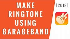 Make Ringtone For iPhone Using GarageBand - 2018 (Easy Method!)