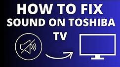 Toshiba TV No Sound? Easy Fix Tutorial for Audio Issues!