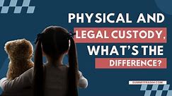 Physical and Legal Custody, What's the Difference?
