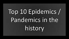 Top 10 Epidemics / Pandemics in the history