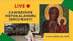 Zawierzenie Niepokalanemu Sercu Maryi Królowej Polski - 16:00, 5.3.2022 Jasna Góra