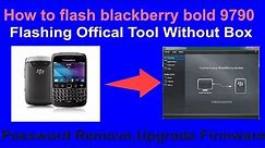 How to flash blackberry bold 9790 Flashing Offical Tool Without Box Fix Password ,Upgrade Firmware