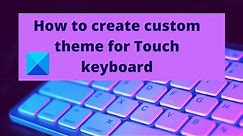 How to create custom theme for Touch keyboard in Windows 11