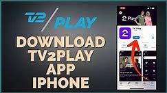 How to Download & Install TV 2 Play App on iPhone 2024?