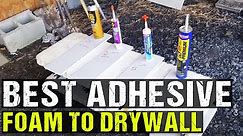 What is Best adhesive for adhering foam to drywall