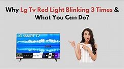 Why Lg TV Red Light Blinking 3 Times & What You Can Do?
