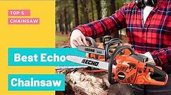 Best Echo Chainsaws To Buy In 2023 || Top 5 Echo Chainsaw Review
