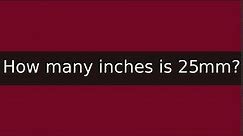 How many inches is 25mm?