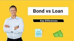 Bond vs Loan | Top Differences You Must Know!