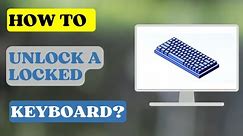 How to Unlock a Locked Keyboard?