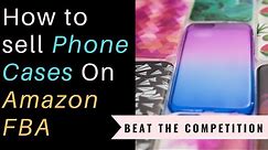 How to Sell Phone Cases on Amazon | Strategy to Beat the Competition