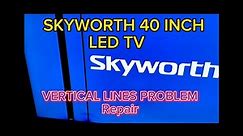 SKYWORTH 40 INCH LED TV VERTICAL LINES PROBLEM REPAIR