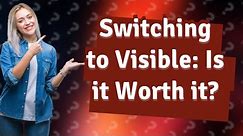 Should I switch to Visible from Verizon?
