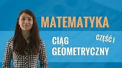 Matematyka - Ciąg geometryczny (część I)