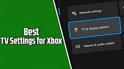 Best TV Settings for Your Xbox!