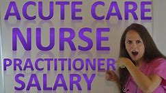 Acute Care Nurse Practitioner Salary | ACNP Job Duties and Education Requirement