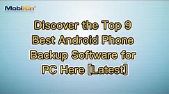 Discover the Top 9 Best Android Phone Backup Software for PC Here [Latest]