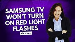 Samsung TV won't turn on Red light Flashes - Full Guide
