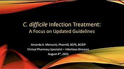 Clostridium Difficile Treatment: Focus on the New Guidelines -- Amanda Mercurio, PharmD.