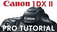 Canon 1DX Mk II Overview Tutorial