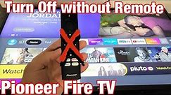 Pioneer Fire TV: How to Turn Off without Remote